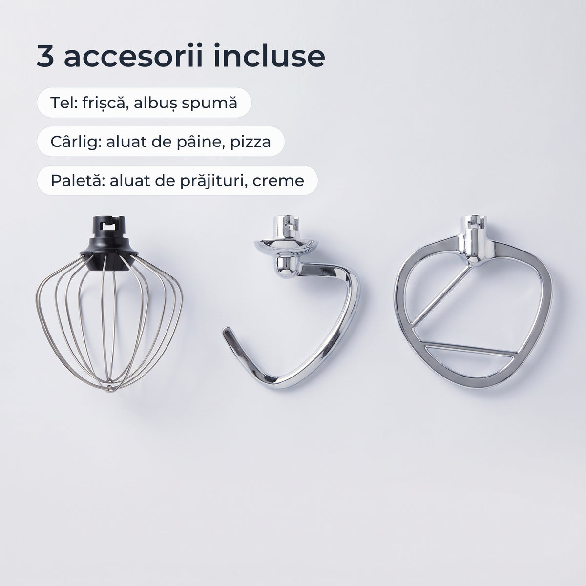 Cele 3 accesorii incluse: tel pentru frișcă, cârlig pentru aluat de pâine, paletă pentru aluat de prăjituri
